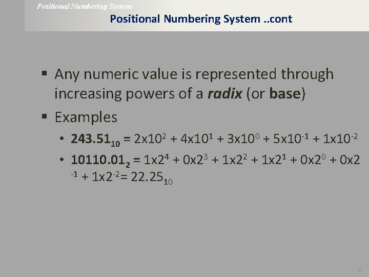 Positional Numbering System. . cont § Any numeric value is represented through increasing powers