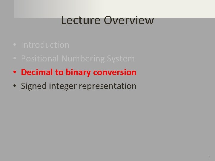 Lecture Overview • • Introduction Positional Numbering System Decimal to binary conversion Signed integer