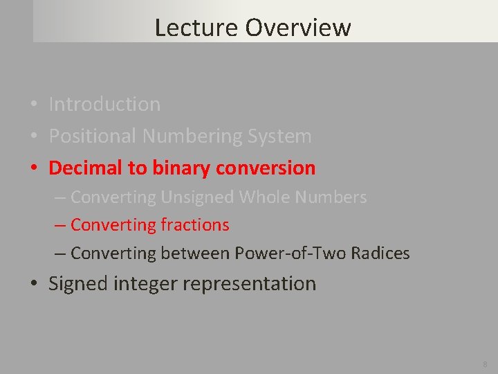 Lecture Overview • Introduction • Positional Numbering System • Decimal to binary conversion –