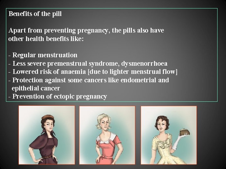 Benefits of the pill Apart from preventing pregnancy, the pills also have other health