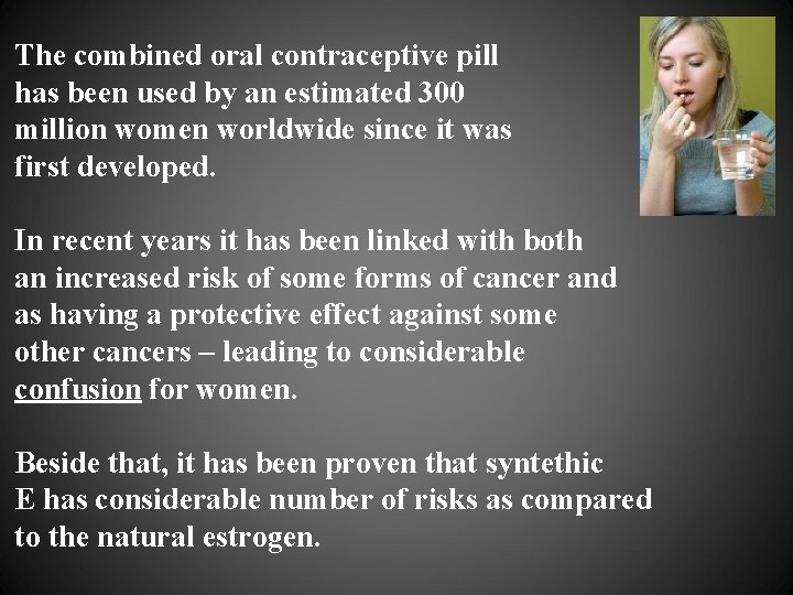 The combined oral contraceptive pill has been used by an estimated 300 million women