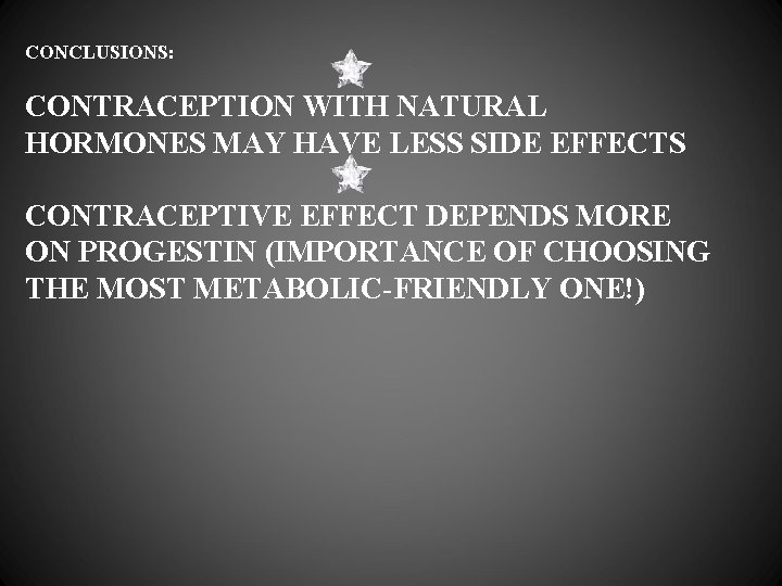 CONCLUSIONS: CONTRACEPTION WITH NATURAL HORMONES MAY HAVE LESS SIDE EFFECTS CONTRACEPTIVE EFFECT DEPENDS MORE