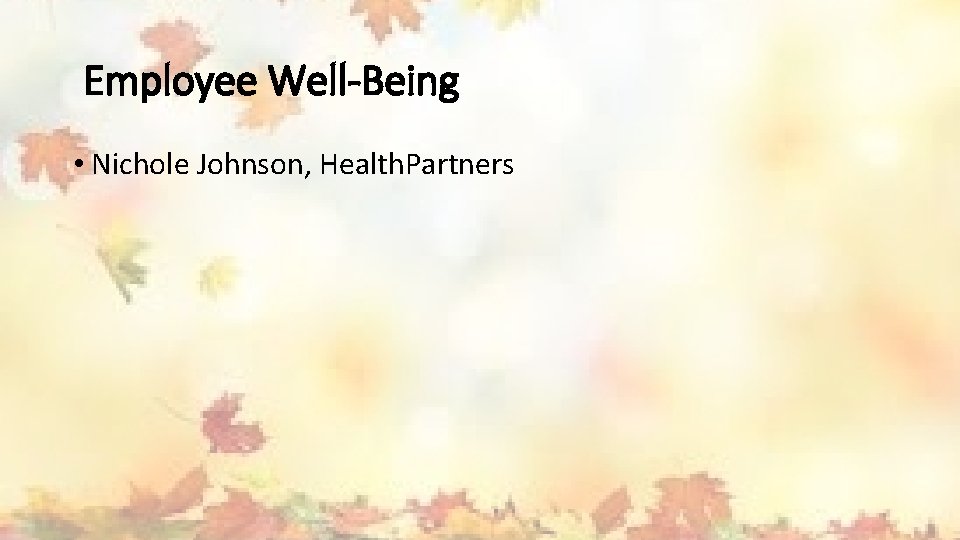 Employee Well-Being • Nichole Johnson, Health. Partners 