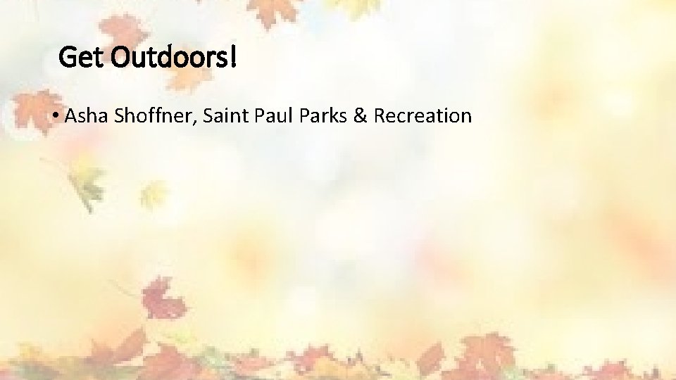 Get Outdoors! • Asha Shoffner, Saint Paul Parks & Recreation 