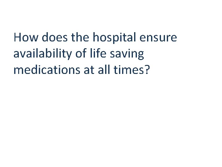 How does the hospital ensure availability of life saving medications at all times? 