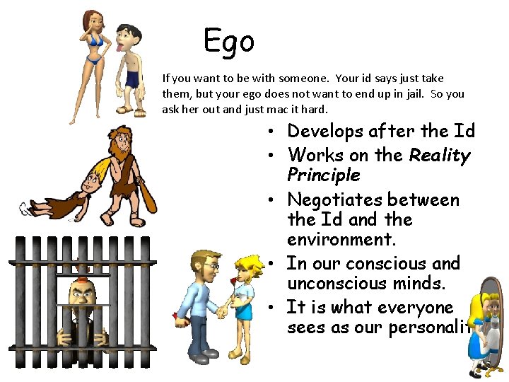 Ego If you want to be with someone. Your id says just take them,