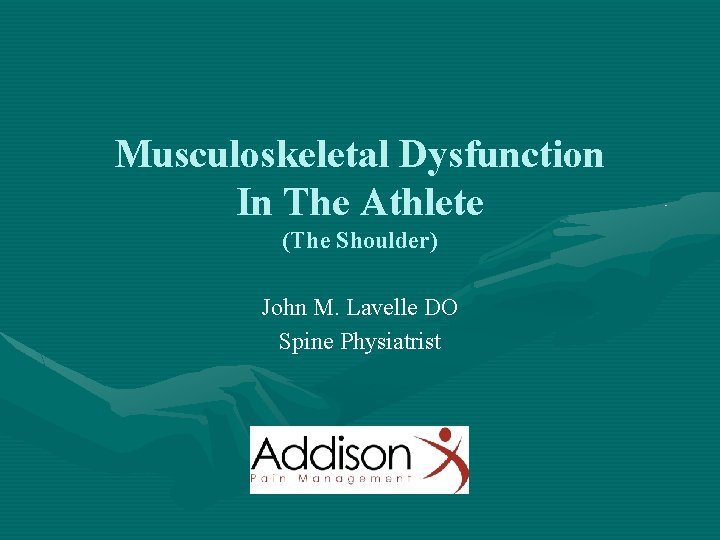 Musculoskeletal Dysfunction In The Athlete (The Shoulder) John M. Lavelle DO Spine Physiatrist 