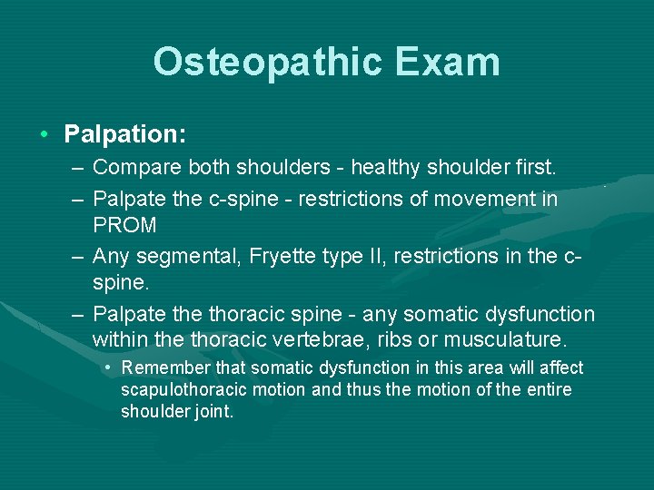 Osteopathic Exam • Palpation: – Compare both shoulders - healthy shoulder first. – Palpate