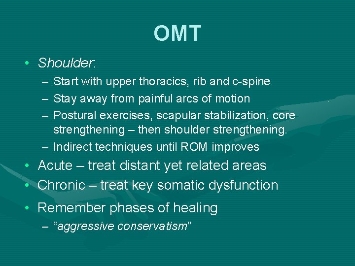 OMT • Shoulder: – – – Start with upper thoracics, rib and c-spine Stay