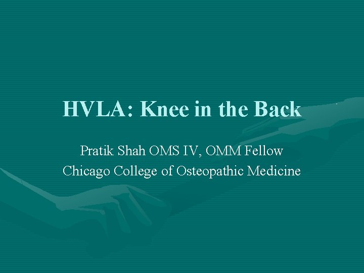 HVLA: Knee in the Back Pratik Shah OMS IV, OMM Fellow Chicago College of