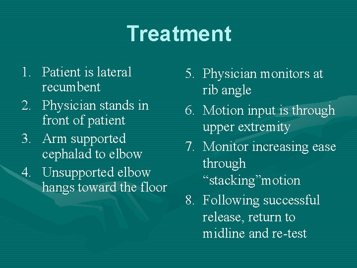 Treatment 1. Patient is lateral recumbent 2. Physician stands in front of patient 3.