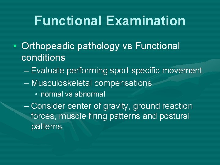 Functional Examination • Orthopeadic pathology vs Functional conditions – Evaluate performing sport specific movement