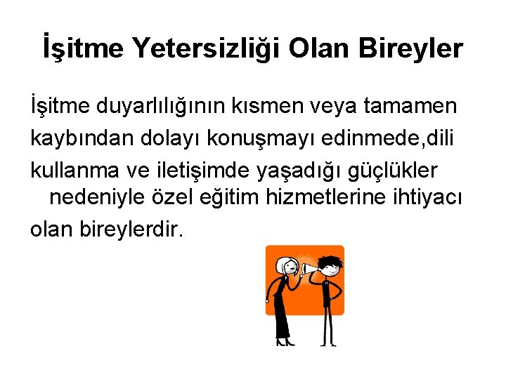 İşitme Yetersizliği Olan Bireyler İşitme duyarlılığının kısmen veya tamamen kaybından dolayı konuşmayı edinmede, dili