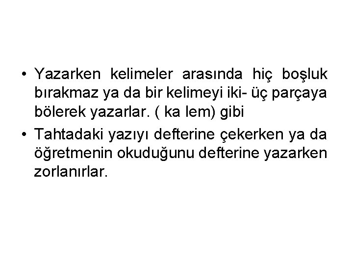  • Yazarken kelimeler arasında hiç boşluk bırakmaz ya da bir kelimeyi iki- üç