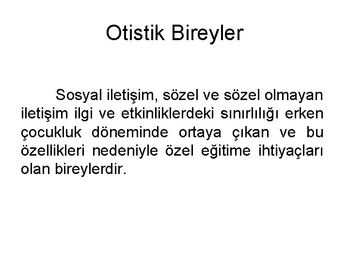 Otistik Bireyler Sosyal iletişim, sözel ve sözel olmayan iletişim ilgi ve etkinliklerdeki sınırlılığı erken