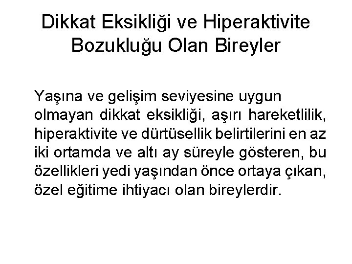 Dikkat Eksikliği ve Hiperaktivite Bozukluğu Olan Bireyler Yaşına ve gelişim seviyesine uygun olmayan dikkat