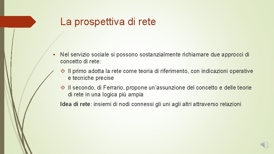 La prospettiva di rete Nel servizio sociale si possono sostanzialmente richiamare due approcci di