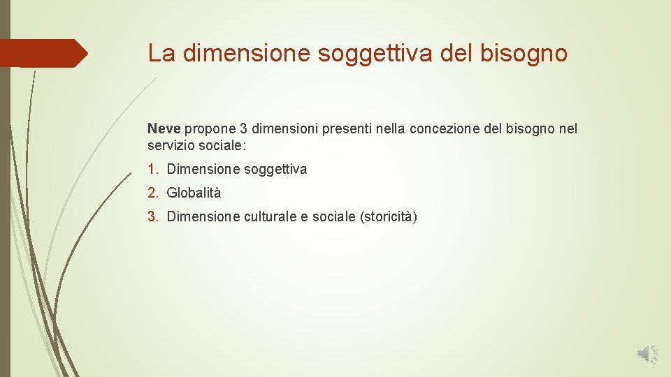 La dimensione soggettiva del bisogno Neve propone 3 dimensioni presenti nella concezione del bisogno