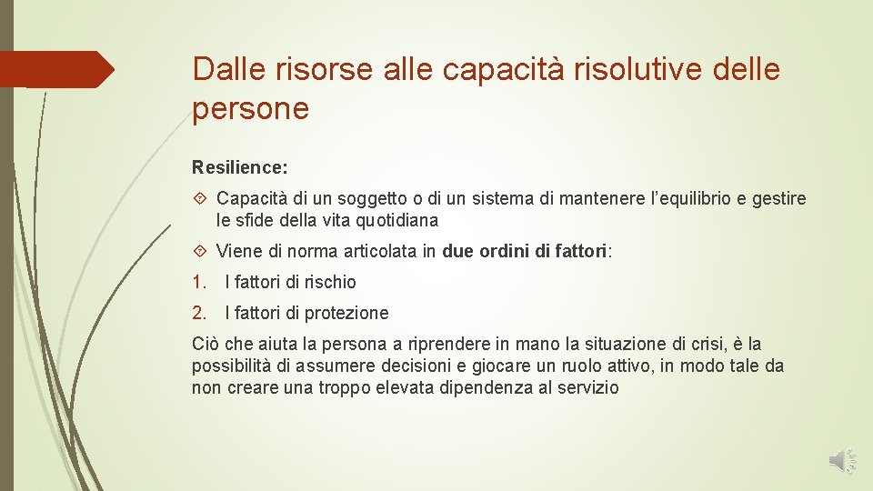 Dalle risorse alle capacità risolutive delle persone Resilience: Capacità di un soggetto o di