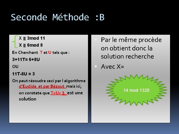 Seconde Méthode : B X ≡ 3 mod 11 X ≡ 6 mod 8