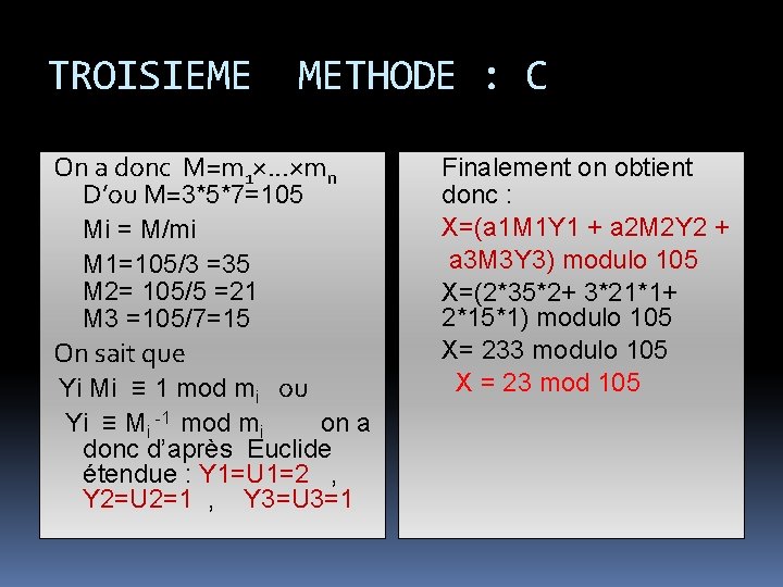 TROISIEME METHODE : C On a donc M=m 1×. . . ×mn D’ou M=3*5*7=105
