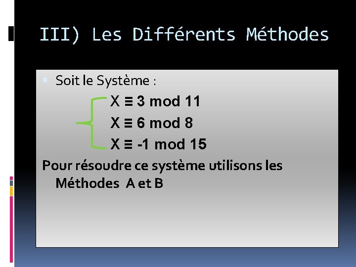 III) Les Différents Méthodes Soit le Système : X ≡ 3 mod 11 X