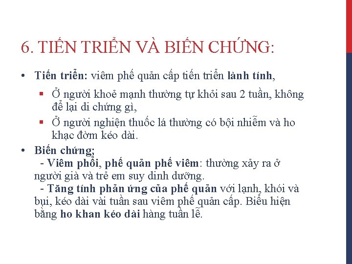 6. TIẾN TRIỂN VÀ BIẾN CHỨNG: • Tiến triển: viêm phế quản cấp tiến