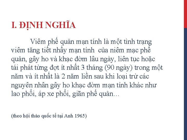 I. ĐỊNH NGHĨA Viêm phế quản mạn tính là một tình trạng viêm tăng