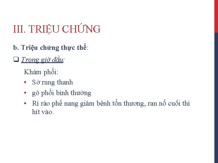 III. TRIỆU CHỨNG b. Triệu chứng thực thể: q Trong giờ đầu: Khám phổi: