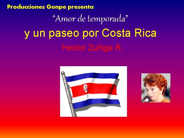 Producciones Gonpe presenta: “Amor de temporada” y un paseo por Costa Rica Hector Zuñiga