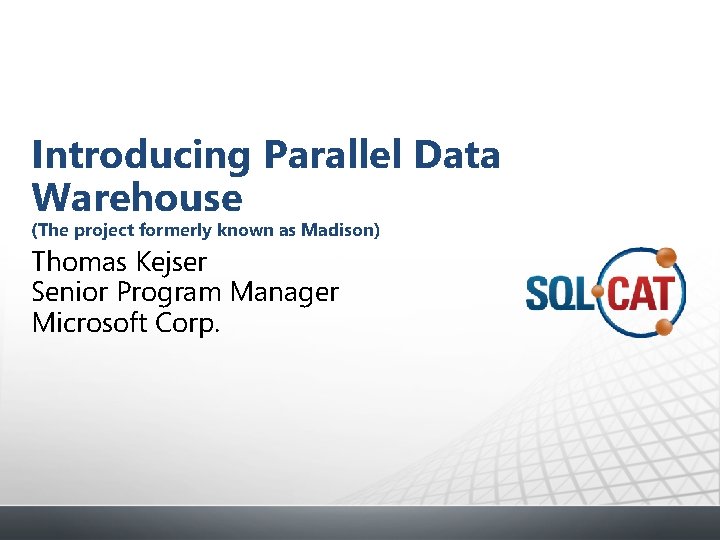 Introducing Parallel Data Warehouse (The project formerly known as Madison) Thomas Kejser Senior Program