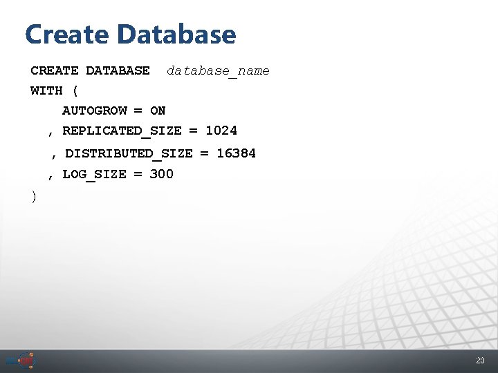 Create Database CREATE DATABASE database_name WITH ( AUTOGROW = ON , REPLICATED_SIZE = 1024