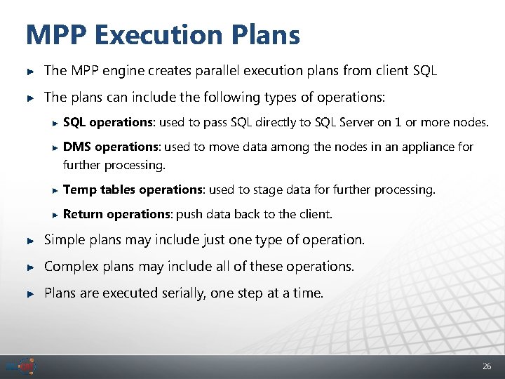 MPP Execution Plans The MPP engine creates parallel execution plans from client SQL The