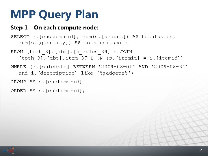 MPP Query Plan Step 1 – On each compute node: SELECT s. [customerid], sum(s.