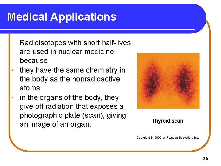 Medical Applications Radioisotopes with short half-lives are used in nuclear medicine because • they