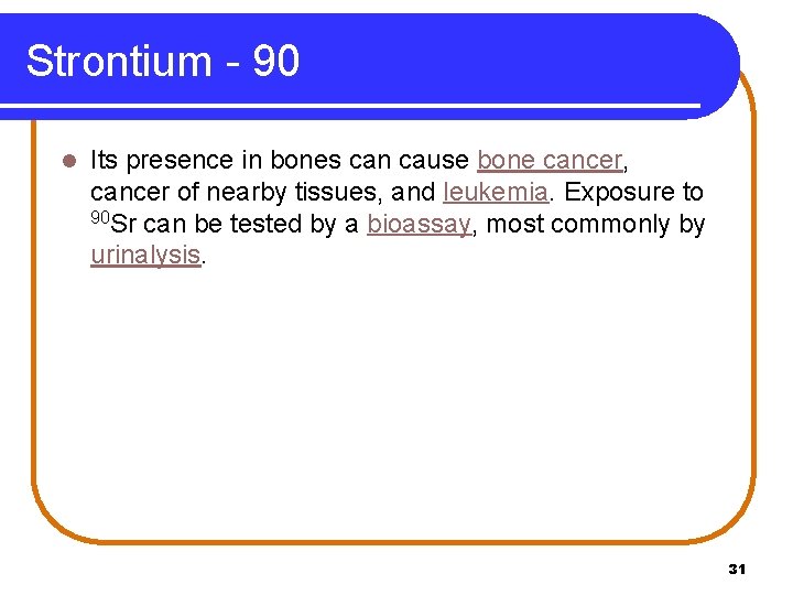 Strontium - 90 l Its presence in bones can cause bone cancer, cancer of