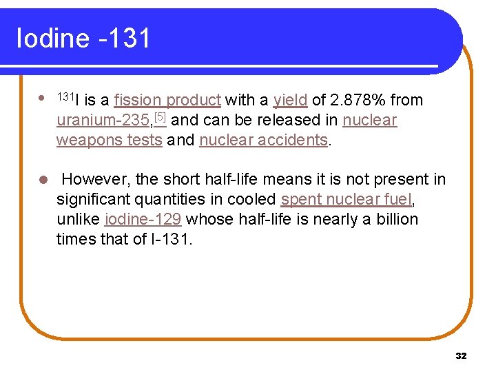 Iodine -131 l 131 I is a fission product with a yield of 2.