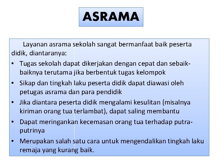 ASRAMA Layanan asrama sekolah sangat bermanfaat baik peserta didik, diantaranya: • Tugas sekolah dapat