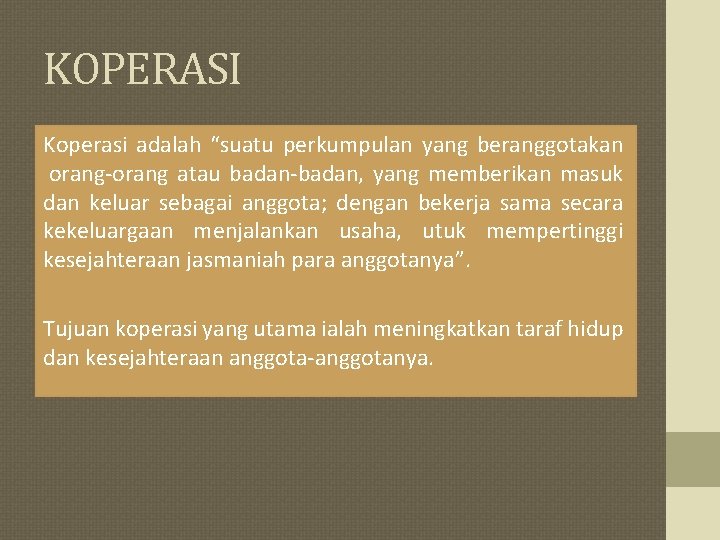 KOPERASI Koperasi adalah “suatu perkumpulan yang beranggotakan orang-orang atau badan-badan, yang memberikan masuk dan