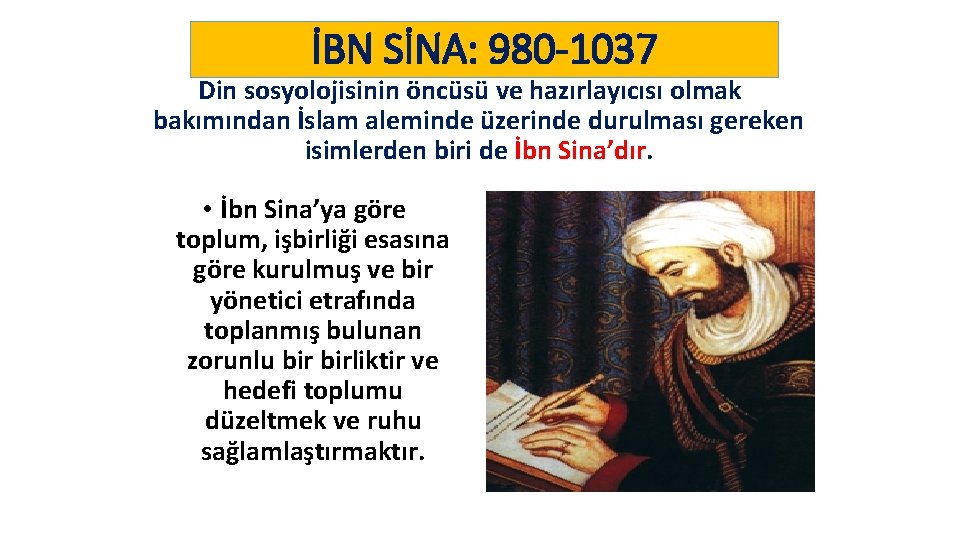 İBN SİNA: 980 -1037 Din sosyolojisinin öncüsü ve hazırlayıcısı olmak bakımından İslam aleminde üzerinde