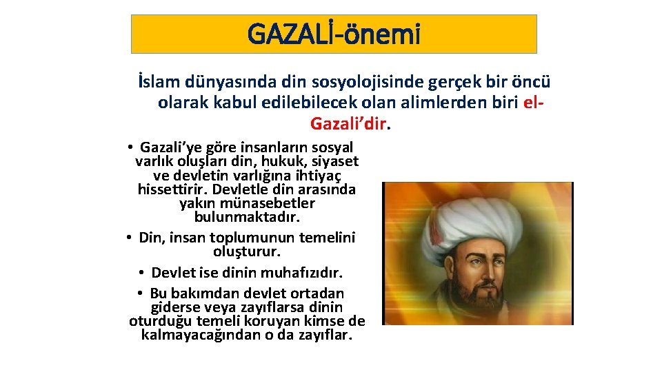 GAZALİ-önemi İslam dünyasında din sosyolojisinde gerçek bir öncü olarak kabul edilebilecek olan alimlerden biri