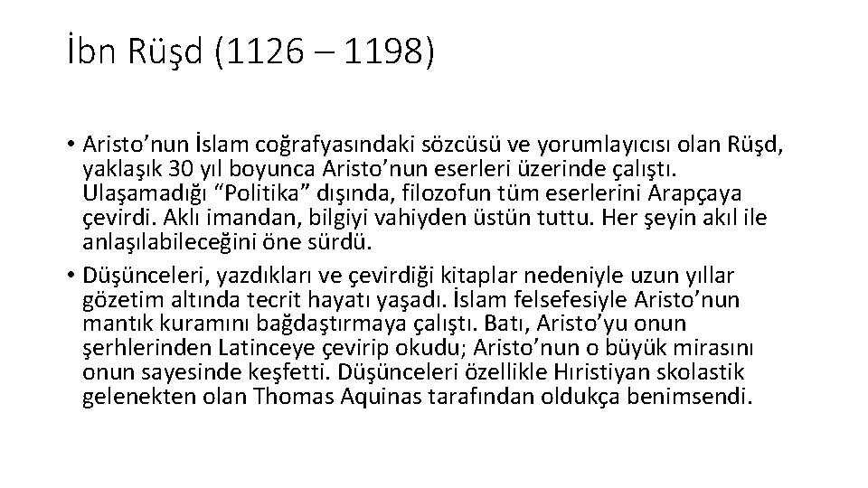 İbn Rüşd (1126 – 1198) • Aristo’nun İslam coğrafyasındaki sözcüsü ve yorumlayıcısı olan Rüşd,