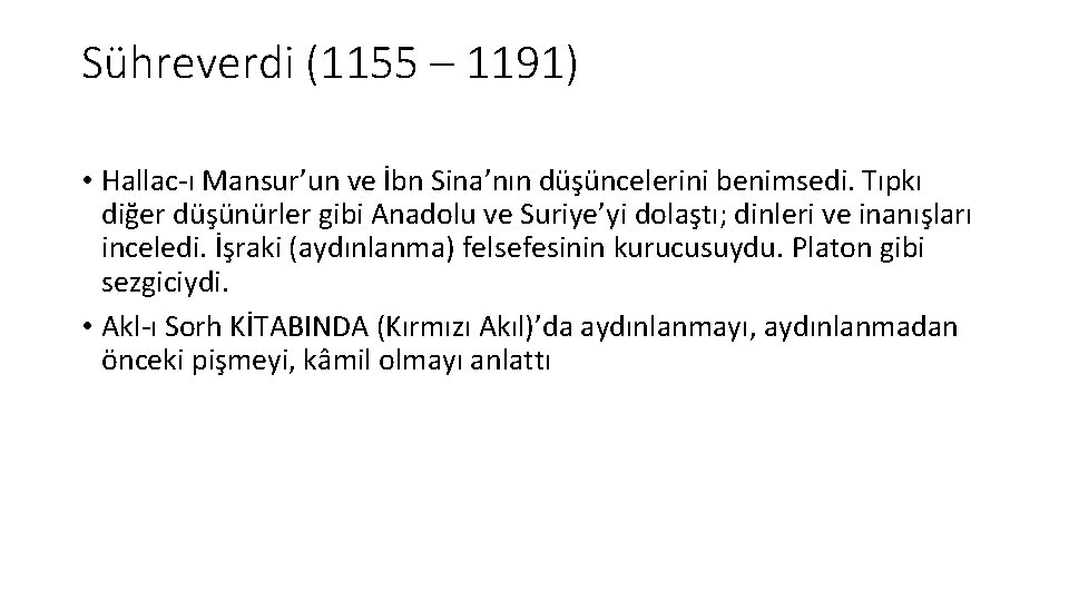 Sühreverdi (1155 – 1191) • Hallac-ı Mansur’un ve İbn Sina’nın düşüncelerini benimsedi. Tıpkı diğer