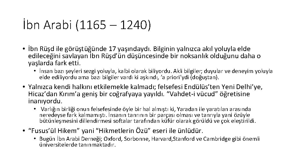 İbn Arabi (1165 – 1240) • İbn Rüşd ile görüştüğünde 17 yaşındaydı. Bilginin yalnızca