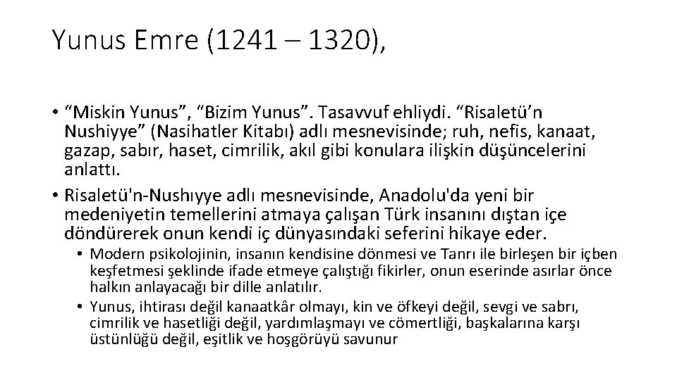 Yunus Emre (1241 – 1320), • “Miskin Yunus”, “Bizim Yunus”. Tasavvuf ehliydi. “Risaletü’n Nushiyye”
