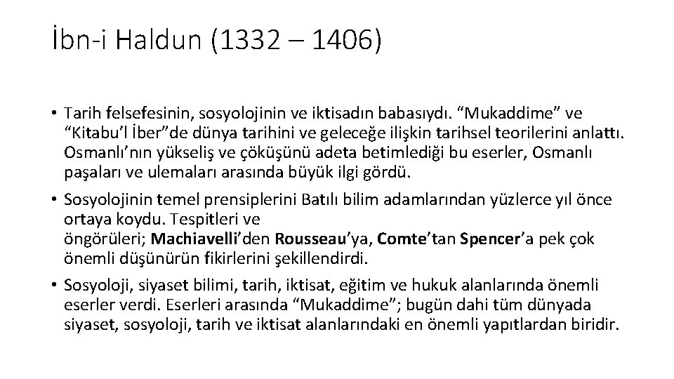 İbn-i Haldun (1332 – 1406) • Tarih felsefesinin, sosyolojinin ve iktisadın babasıydı. “Mukaddime” ve