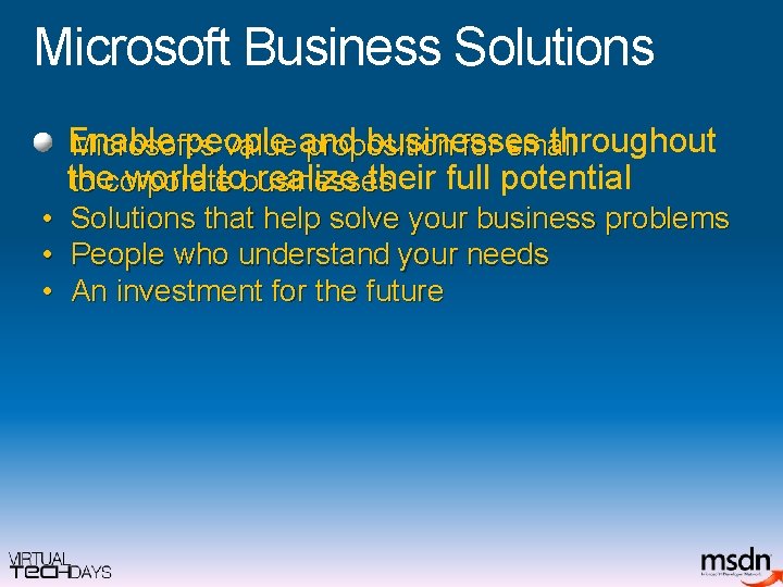 Microsoft Business Solutions people businesses throughout • Enable Microsoft’s value and proposition for small