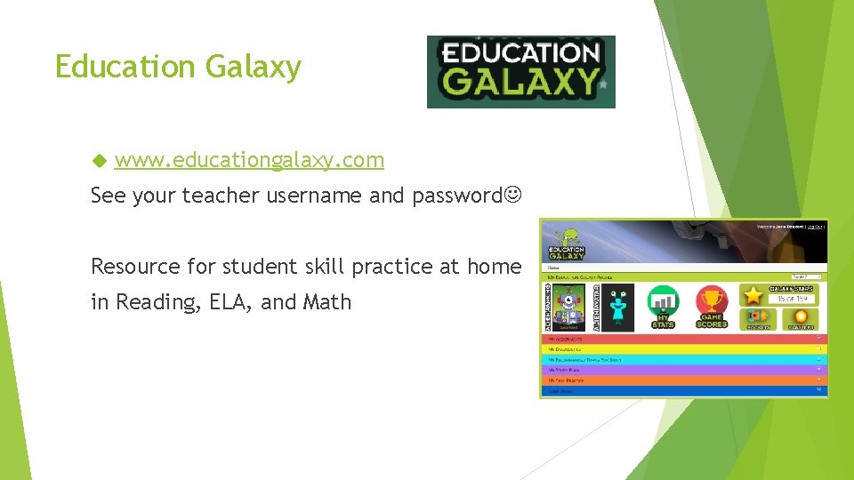 Education Galaxy www. educationgalaxy. com See your teacher username and password Resource for student