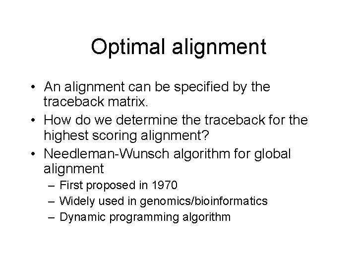 Optimal alignment • An alignment can be specified by the traceback matrix. • How