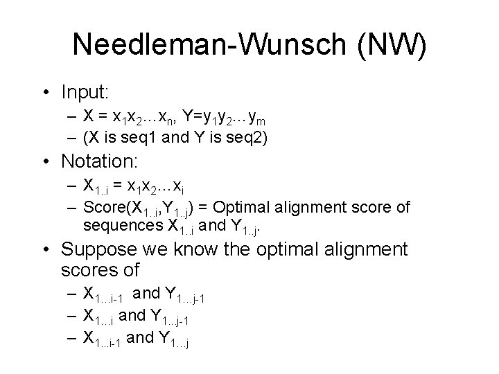 Needleman-Wunsch (NW) • Input: – X = x 1 x 2…xn, Y=y 1 y